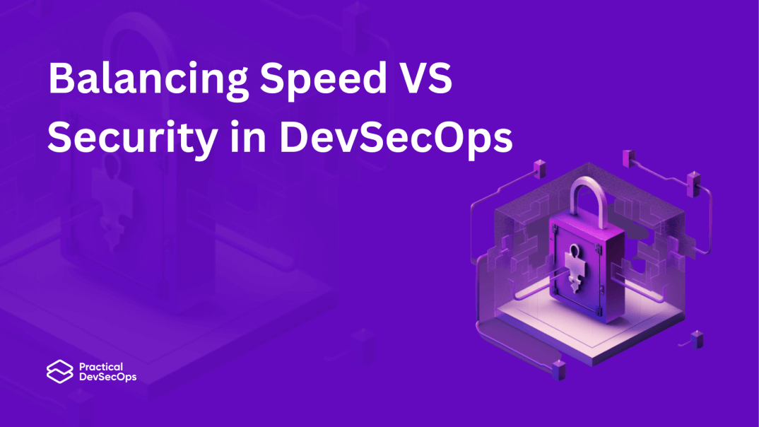 Balancing Speed vs Security in DevSecOps