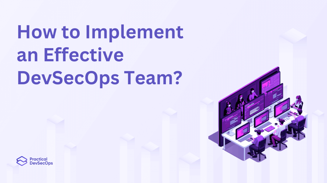 How to Implement an Effective DevSecOps Team?