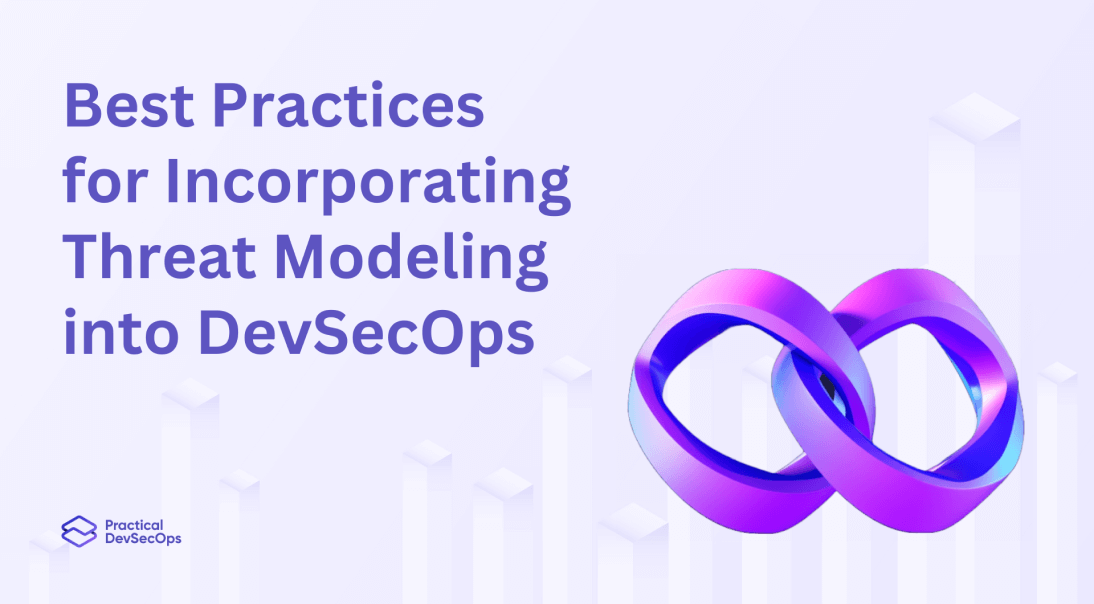 Best Practices for Incorporating Threat Modeling into DevSecOps