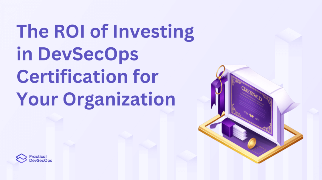 The ROI of Investing in DevSecOps Certification for Your Organization