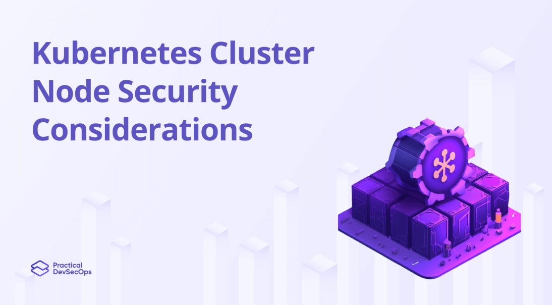 Kubernetes Cluster Node Security Considerations 2024